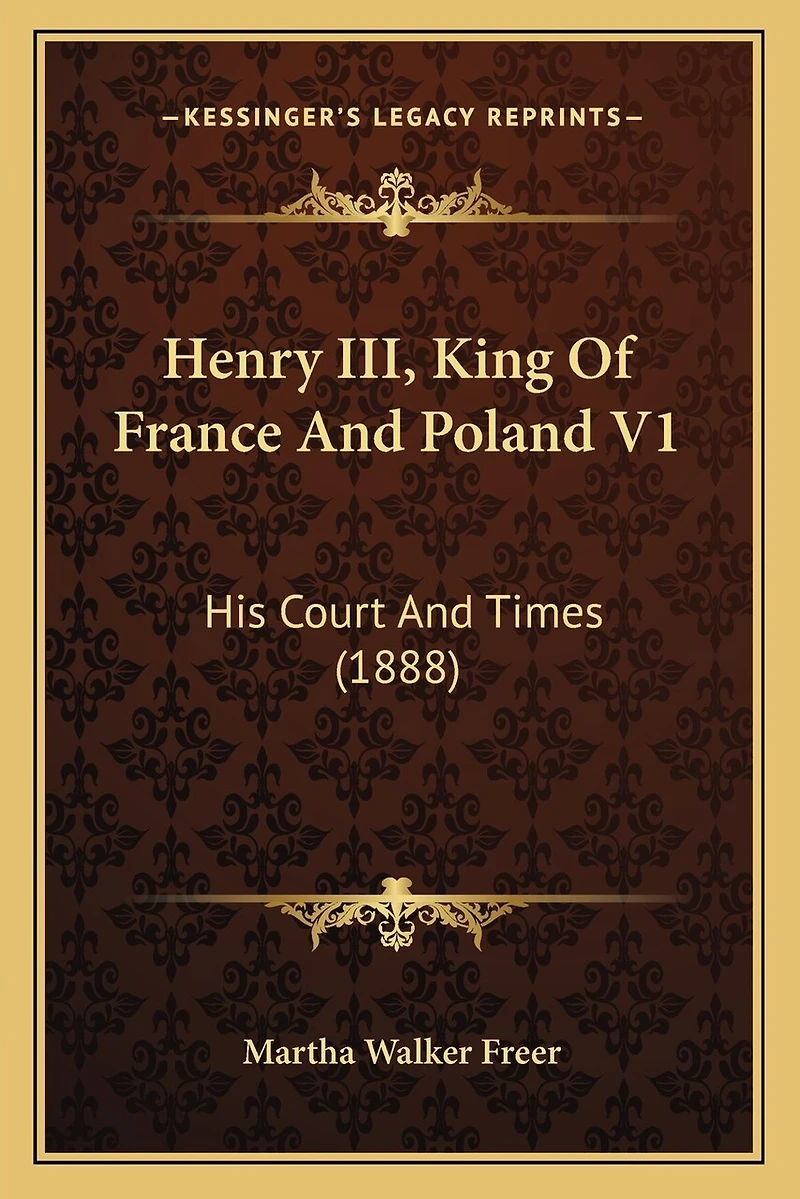 Henry III, King Of France And Poland V1: His Court And Times (1888)