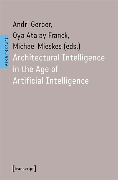 Architectural Intelligence in the Age of Artificial Intelligence