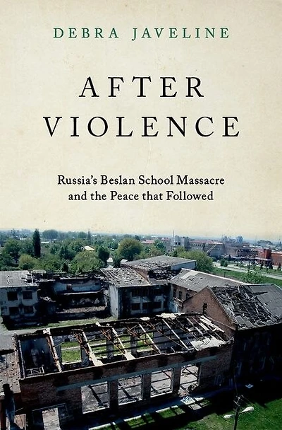 After Violence: Russia's Beslan School Massacre and the Peace that Followed