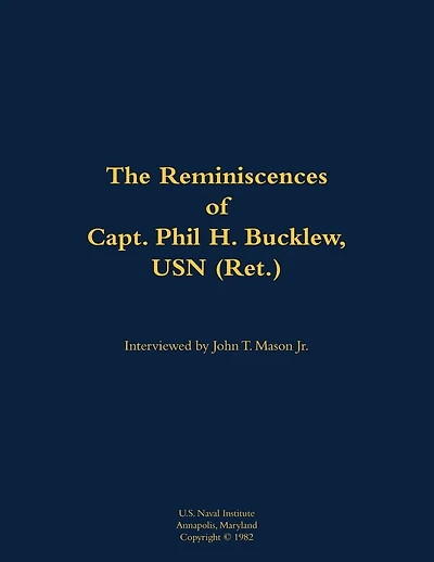 The Reminiscences of Capt. Phil H. Bucklew, USN (Ret.): 1914-1991
