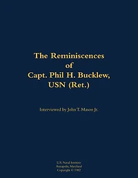 The Reminiscences of Capt. Phil H. Bucklew, USN (Ret.): 1914-1991