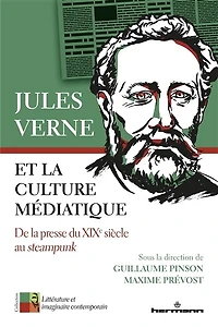 Jules Verne et la culture médiatique: de la presse du XIXe siècle au steampunk