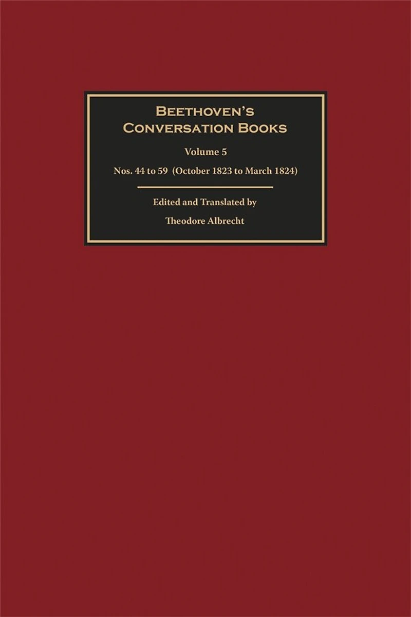 Beethoven's Conversation Books Volume 5: Nos. 44 to 59 (October 1823 to March 1824)