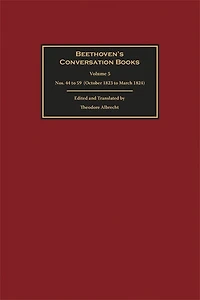 Beethoven's Conversation Books Volume 5: Nos. 44 to 59 (October 1823 to March 1824)
