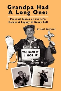 Grandpa Had a Long One: Personal Notes on the Life, Career & Legacy of Benny Bell (hardback)