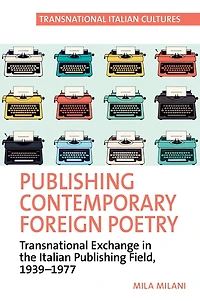 Publishing Contemporary Foreign Poetry: Transnational Exchange the Italian Field, 1939-1977