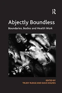 Abjectly Boundless: Boundaries, Bodies And Health Work