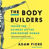 The Body Builders: Inside Science Of Engineered Human