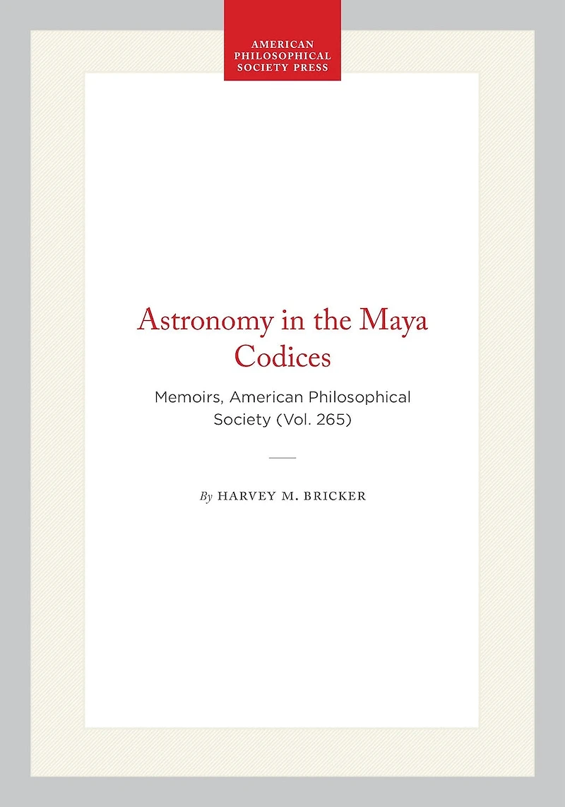 Astronomy in the Maya Codices: Memoirs, American Philosophical Society (Vol. 265)