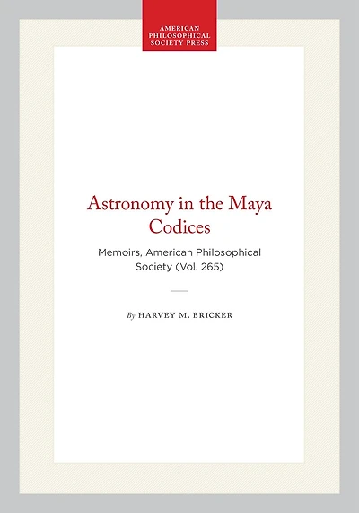 Astronomy in the Maya Codices: Memoirs, American Philosophical Society (Vol. 265)