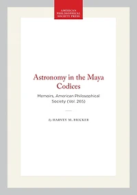 Astronomy in the Maya Codices: Memoirs, American Philosophical Society (Vol. 265)