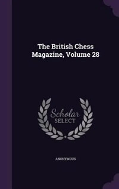 The British Chess Magazine; Volume 28