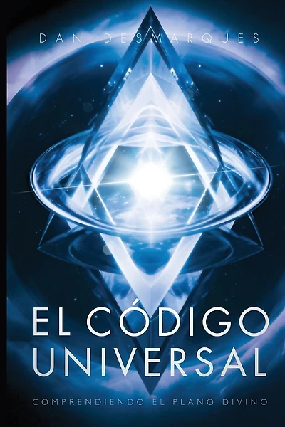 El The Universal Code / El Código Universal: Understanding the Divine Blueprint / Comprendiendo el Plano Divino