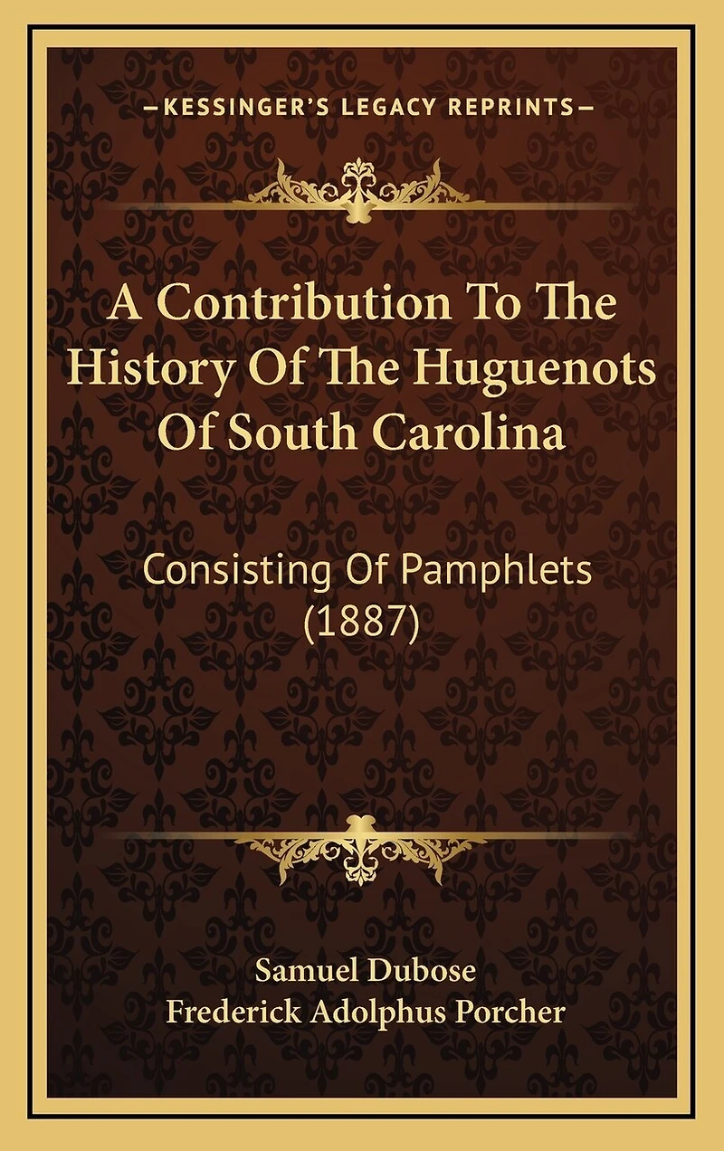 A Contribution To The History Of The Huguenots Of South Carolina: Consisting Of Pamphlets (1887)