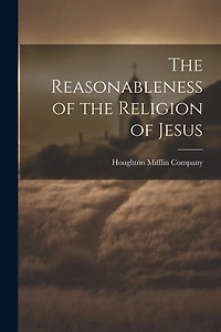 The Reasonableness of the Religion of Jesus
