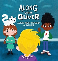 Along Came Oliver: A Story About Friendship & Jealousy