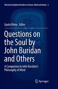 Questions On The Soul By John Buridan And Others: A Companion To Buridan's Philosophy Of Mind