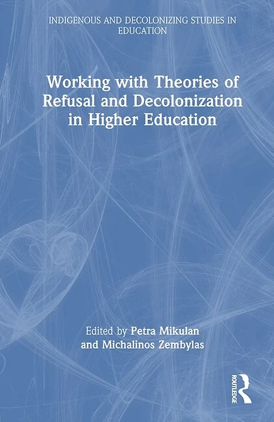 Working with Theories of Refusal and Decolonization Higher Education