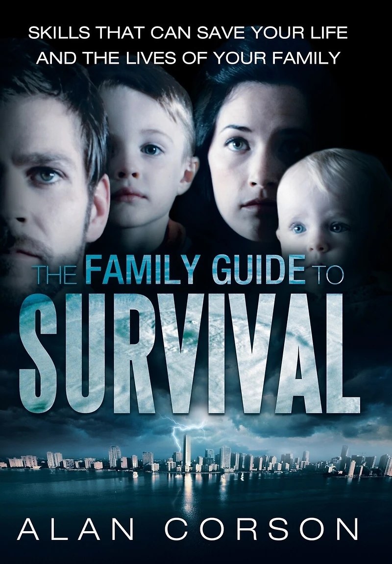 The Family Guide To Survival Skills That Can Save Your Life And Lives Of