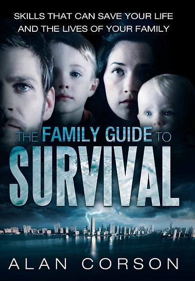 The Family Guide To Survival Skills That Can Save Your Life And Lives Of