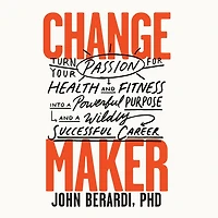 Change Maker: Turn Your Passion for Health and Fitness into a Powerful Purpose Wildly Successful Career