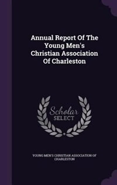 Annual Report Of The Young Men's Christian Association Of Charleston