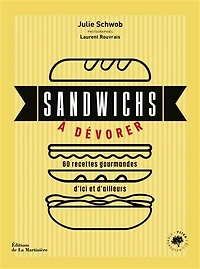 Sandwichs à dévorer: 60 recettes gourmandes d'ici et d'ailleurs