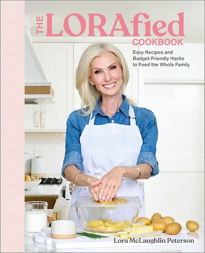 the LORAfied Cookbook: Easy Recipes and Budget-Friendly Hacks to Feed Whole Family
