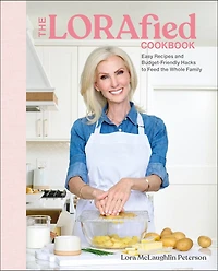 the LORAfied Cookbook: Easy Recipes and Budget-Friendly Hacks to Feed Whole Family