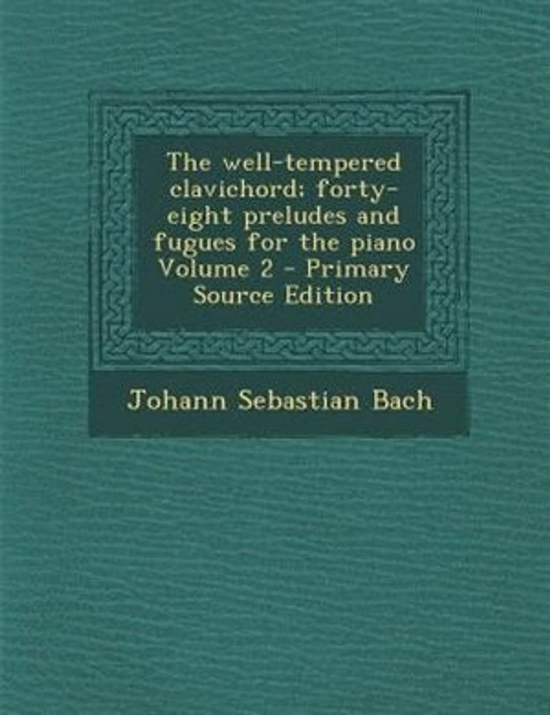 The well-tempered clavichord; forty-eight preludes and fugues for the piano Volume 2 - Primary Source Edition