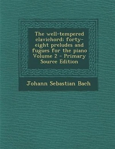 The well-tempered clavichord; forty-eight preludes and fugues for the piano Volume 2 - Primary Source Edition