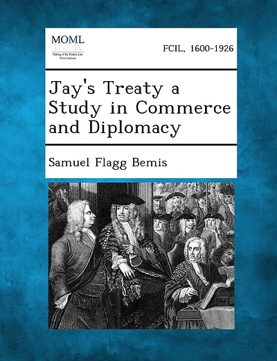 Jay's Treaty A Study In Commerce And Diplomacy