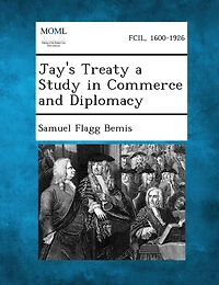 Jay's Treaty A Study In Commerce And Diplomacy