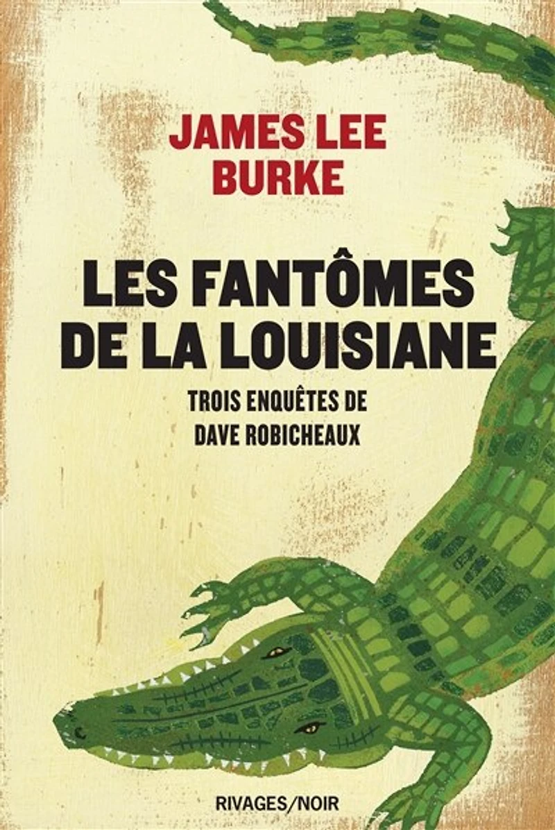 Les fantômes de la Louisiane : trois enquêtes de Dave Robicheaux: trois enquêtes de Dave Robicheaux