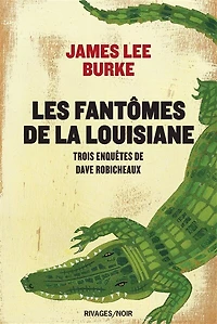 Les fantômes de la Louisiane : trois enquêtes de Dave Robicheaux: trois enquêtes de Dave Robicheaux