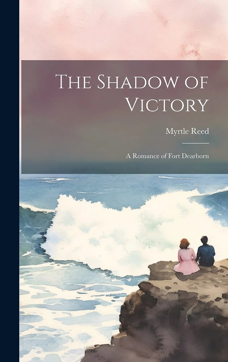 The Shadow of Victory; a Romance of Fort Dearborn