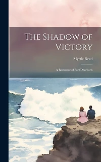 The Shadow of Victory; a Romance of Fort Dearborn