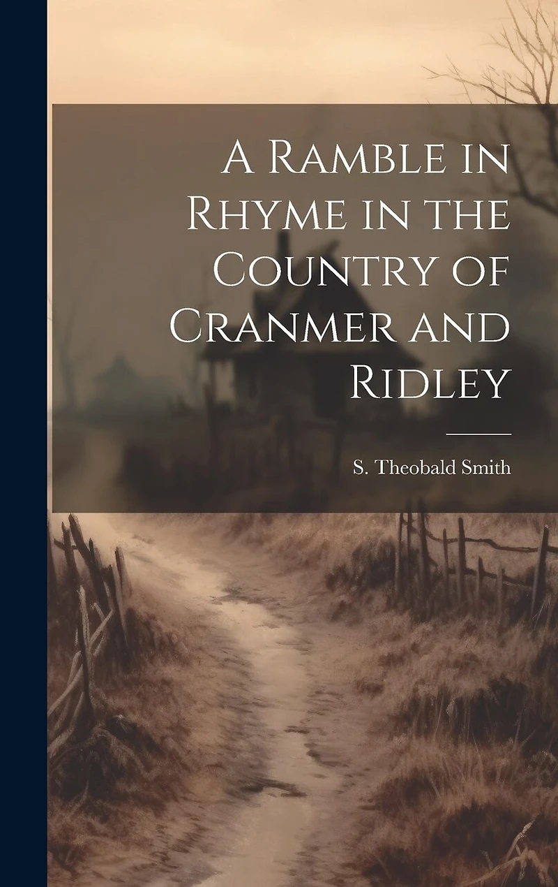 A Ramble in Rhyme in the Country of Cranmer and Ridley