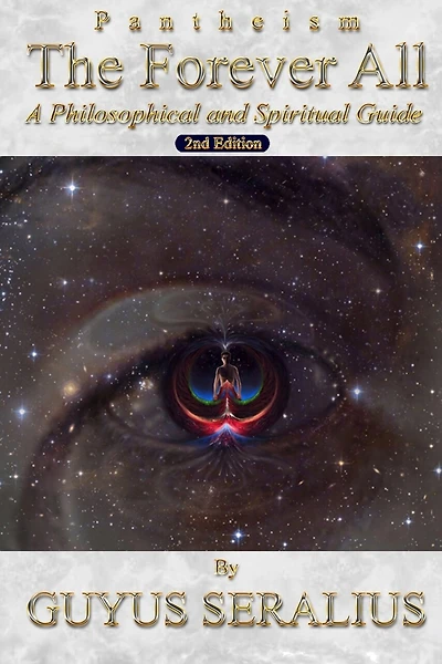 Pantheism: The Forever All: A Philosophical and Spiritual Guide, 2nd Ed: A Philosophical and Spiritual Guide, 2nd Ed