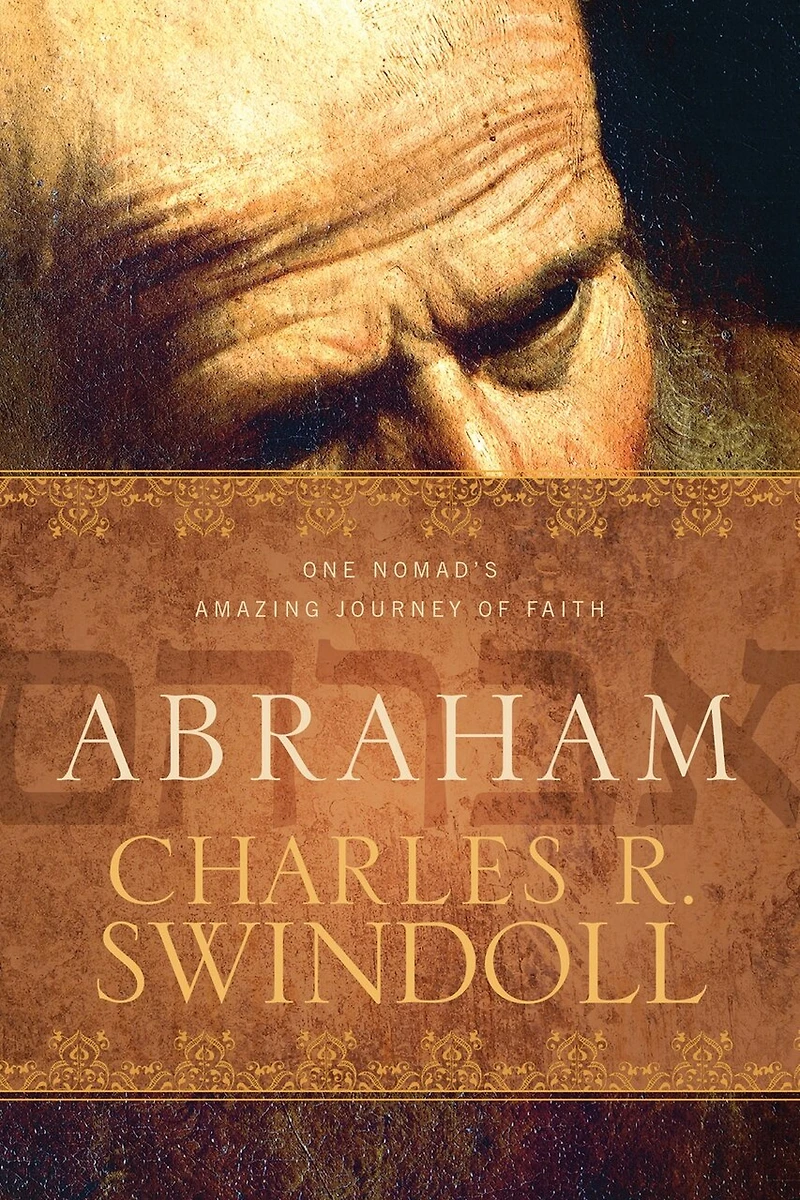 Abraham: One Nomad's Amazing Journey Of Faith