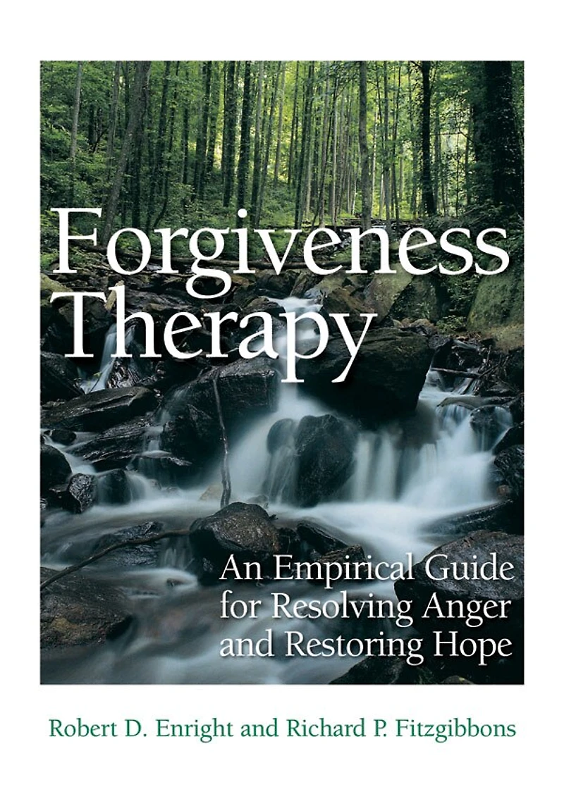Forgiveness Therapy: An Empirical Guide For Resolving Anger And Restoring Hope