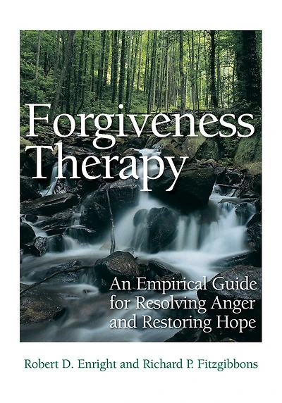 Forgiveness Therapy: An Empirical Guide For Resolving Anger And Restoring Hope