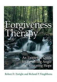 Forgiveness Therapy: An Empirical Guide For Resolving Anger And Restoring Hope