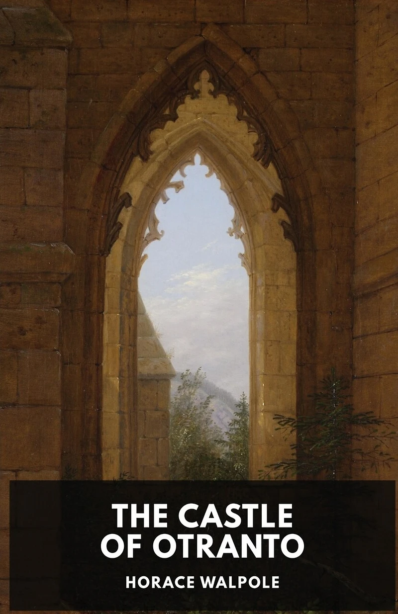 The Castle Of Otranto By Horace Walpole: A Gothic Story By Horace Walpole