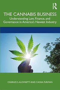 The Cannabis Business: Understanding Law, Finance, and Governance America's Newest Industry