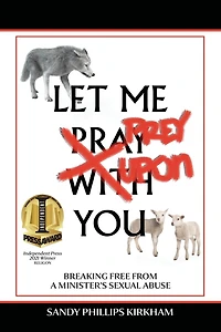 Let Me Prey Upon You: Breaking Free from a Minister's Sexual Abuse