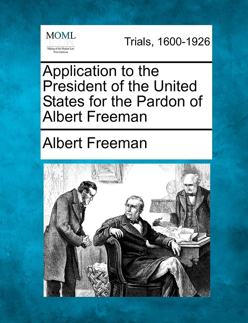 Application To The President Of The United States For The Pardon Of Albert Freeman