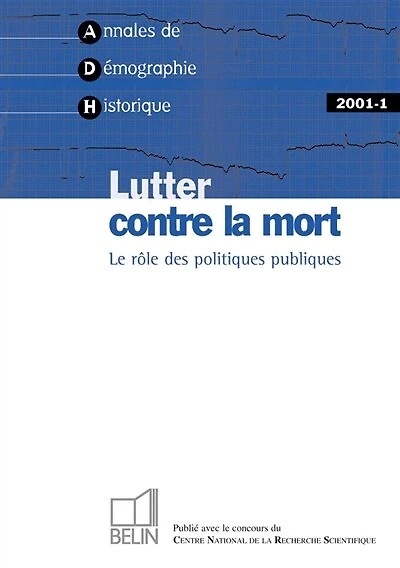 Annales de démographie historique, n°1 (2001). Lutter contre la mort : le rôle des politiques publiques: le rôle des politiques publiques