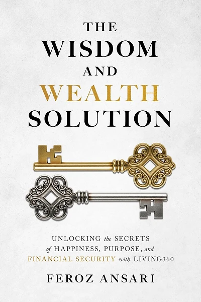 The Wisdom and Wealth Solution: Unlocking the Secrets of Happiness, Purpose, and Financial Security with Living360