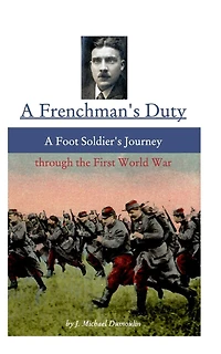 A Frenchman's Duty: A Foot Soldier's Journey through the First World War
